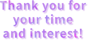 Thank you for your time and interest!